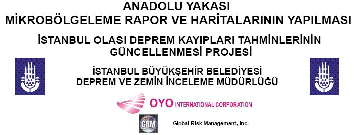 İSTANBUL EARTHQUAKE RISK ASSESSMENT Boğaziçi Üniversitesi (BU-ARC, 2002) ve Oyo International (JICA IMM, 2003) tarafından yapılmış genel kapsamlı çalışmalar İstanbul daki deprem riski hakkında bilgi