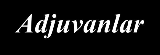 Adjuvanlar Adjuvanların genel olarak kullanım amaçları; İyice saflaştırılarak elde edilmiş veya rekombinant antijenlerin immünojenisitesini arttırmak, Kısa sürede daha güçlü ve uzun süreli bir immün