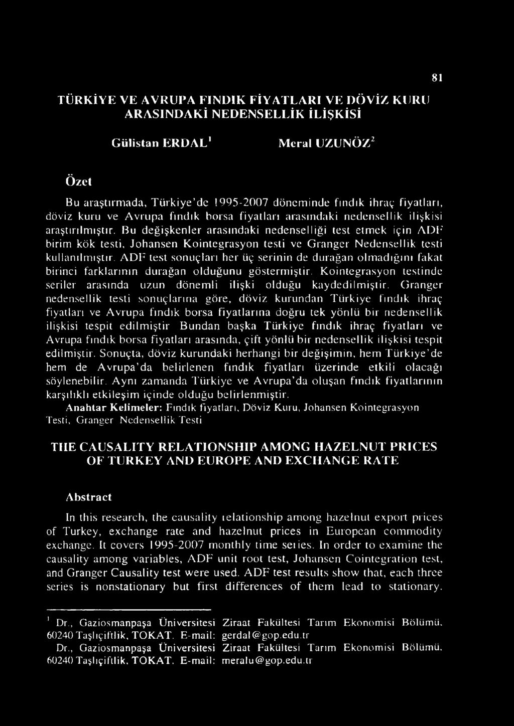 Bu değişkenler arasındaki nedenselliği test etmek için AD1; birim kök testi, Johansen Kointegrasyoıı testi ve Granger Nedensellik testi kullanılmıştır.