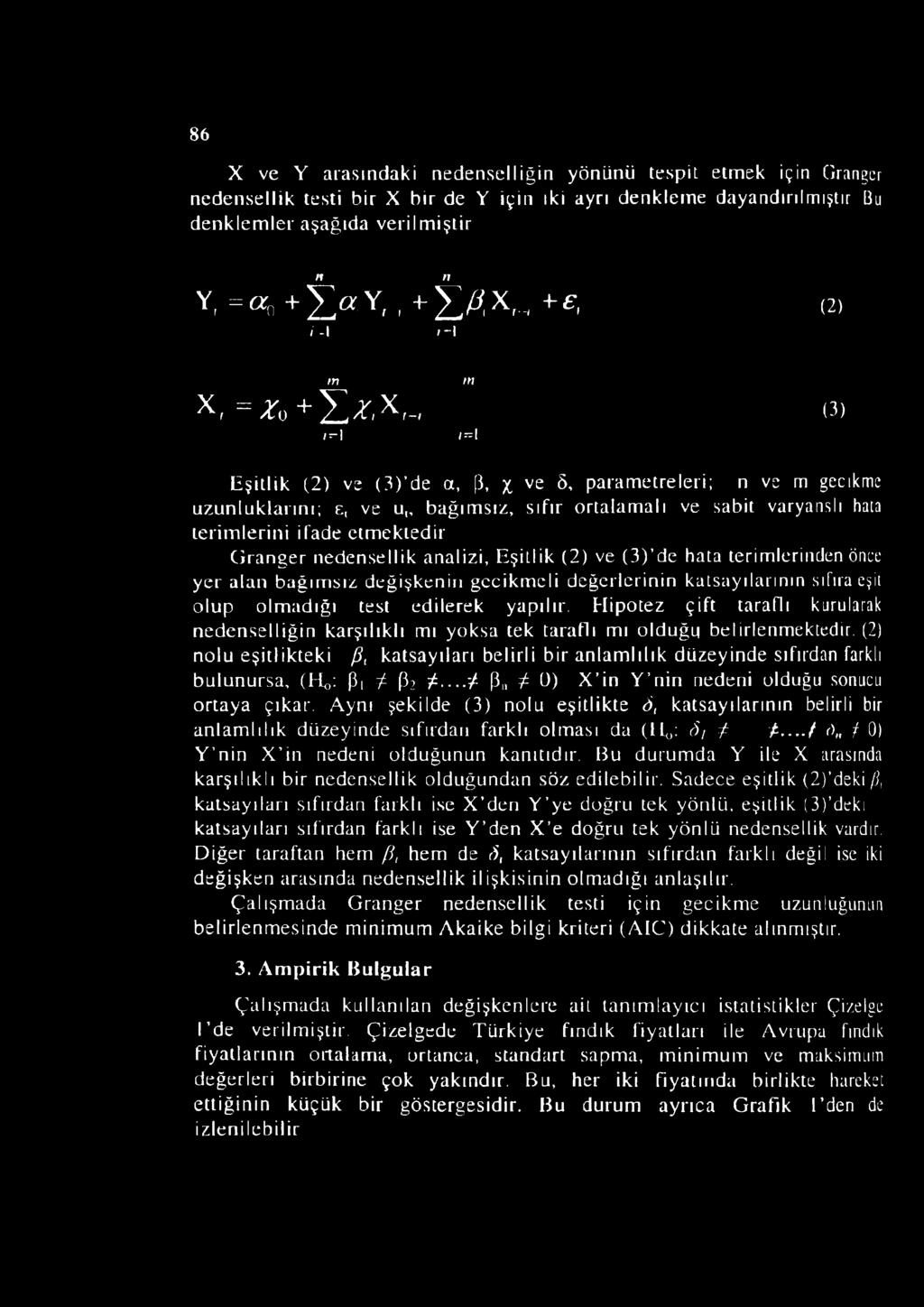 >, x,, (3)»H /-I Eşitlik (2) ve (3) de a, (3, x ve 8» parametreleri; n ve m gecikme uzunluklarını; e, ve u bağımsız, sıfır ortalamalı ve sabit varyanslı hata terimlerini ifade etmekledir Granger