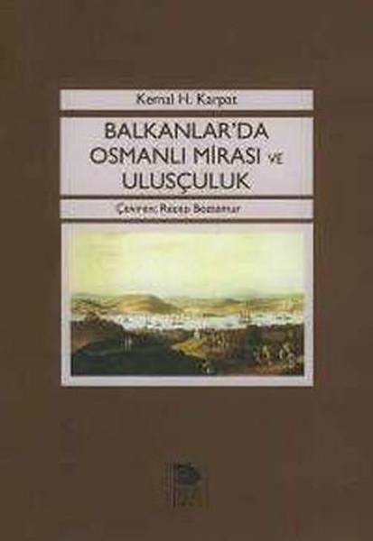 Balkanlarda Osmanlı Mirası ve Ulusçuluk Kemal H. Karpat, Çev.