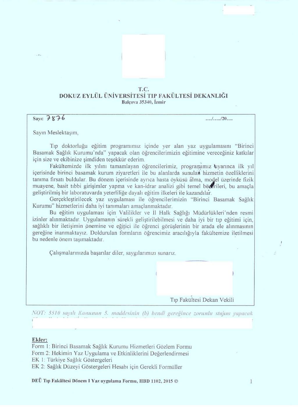 T.C. DOKUZ EYLÜL ÜNİVERSİTESİ TİP FAKÜLTESİ DEKANLIĞI Balçova 35340, İzmir Sayı: 2 9* 6 Sayın Meslektaşım, Tıp doktorluğu eğitim programımız içinde yer alan yaz uygulamasını Birinci Basamak Sağlık