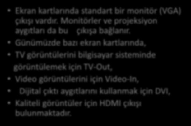 Ekran kartlarında standart bir monitör (VGA) çıkışı vardır.