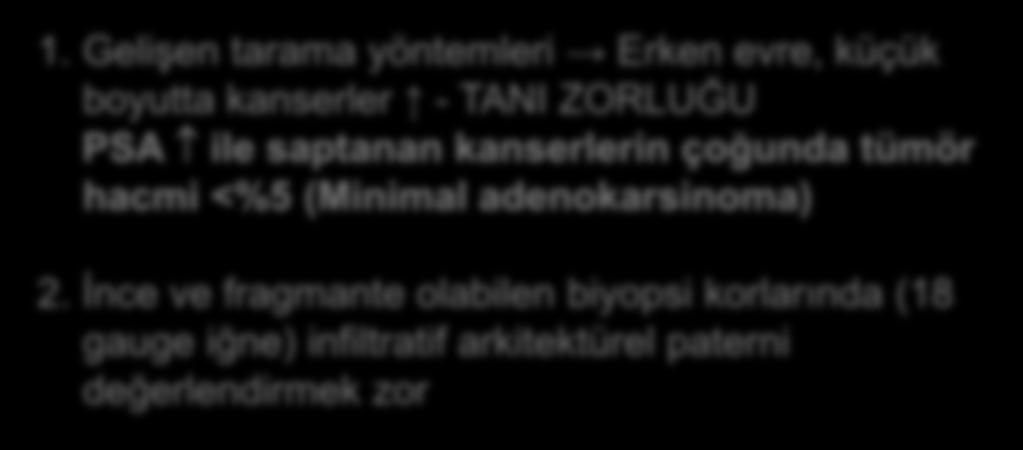 1. Gelişen tarama yöntemleri Erken evre, küçük boyutta kanserler - TANI ZORLUĞU PSA ile saptanan kanserlerin çoğunda tümör hacmi <%5