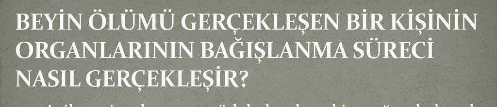 Acil serviste hastaya müdahale eden ekip, yoğun bakımda hastayı tedavi eden ekip ve organ nakli ekibi birbirinden bağımsız çalışır; ortak amaçları hastanın sağlığını korumaktır.