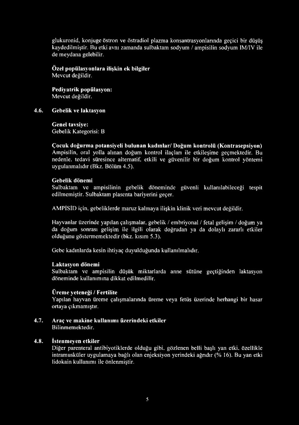 Gebelik ve laktasyon Genel tavsiye: Gebelik Kategorisi: B Çocuk doğurma potansiyeli bulunan kadınlar/doğum kontrolü (Kontrasepsiyon) Ampisilin, oral yolla alman doğum kontrol ilaçları ile etkileşime