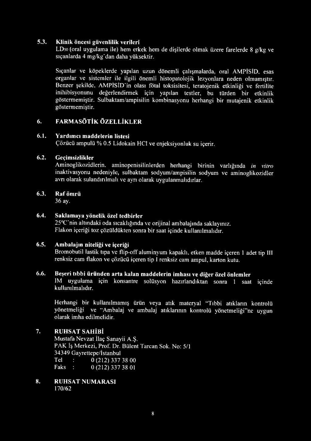 Benzer şekilde, AMPİSİD'in olası fötal toksisitesi, teratojenik etkinliği ve fertilite inihibisyonunu değerlendirmek için yapılan testler, bu türden bir etkinlik göstermemiştir.