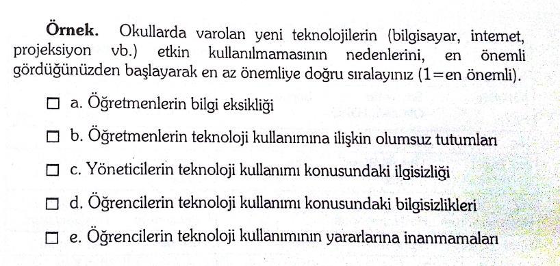 2. Sıralama sorularında cevaplayıcıdan cevap seçeneklerini önem derecesine göre sıralaması istenir. Bu tür sorularda iki yol izlenebilir.