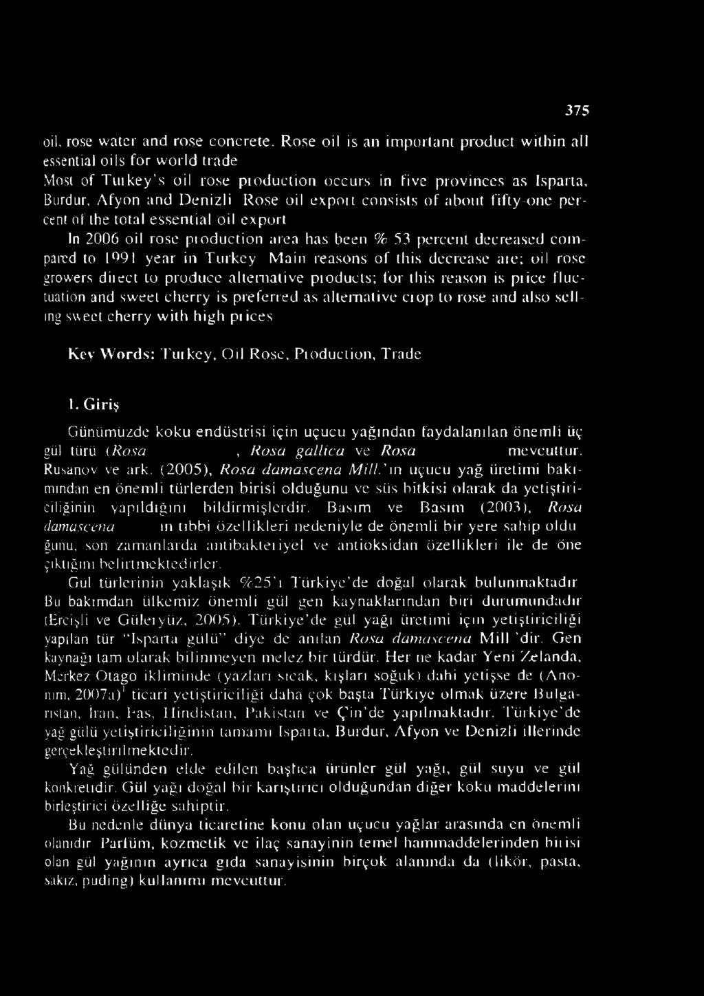 coıısists of aboııt fifty-onc percent of ıhe total essential oil export In 2006 oil rose pıodııction area has been % 53 pereeııt deereased comparcd to 1991 year in Tıırkcy Main reasons of this