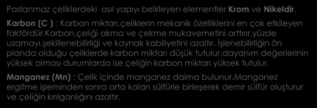 PASLANMAZ ÇELİKTEKİ ALAŞIM ELEMENTLERİ Paslanmaz çeliklerdeki asıl yapıyı belirleyen elementler Krom ve Nikeldir.