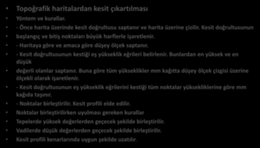 Topoğrafik haritalardan kesit çıkartılması Topoğrafik haritalardan kesit çıkartılması Yöntem ve kurallar. - Önce harita üzerinde kesit doğrultusu saptanır ve harita üzerine çizilir.