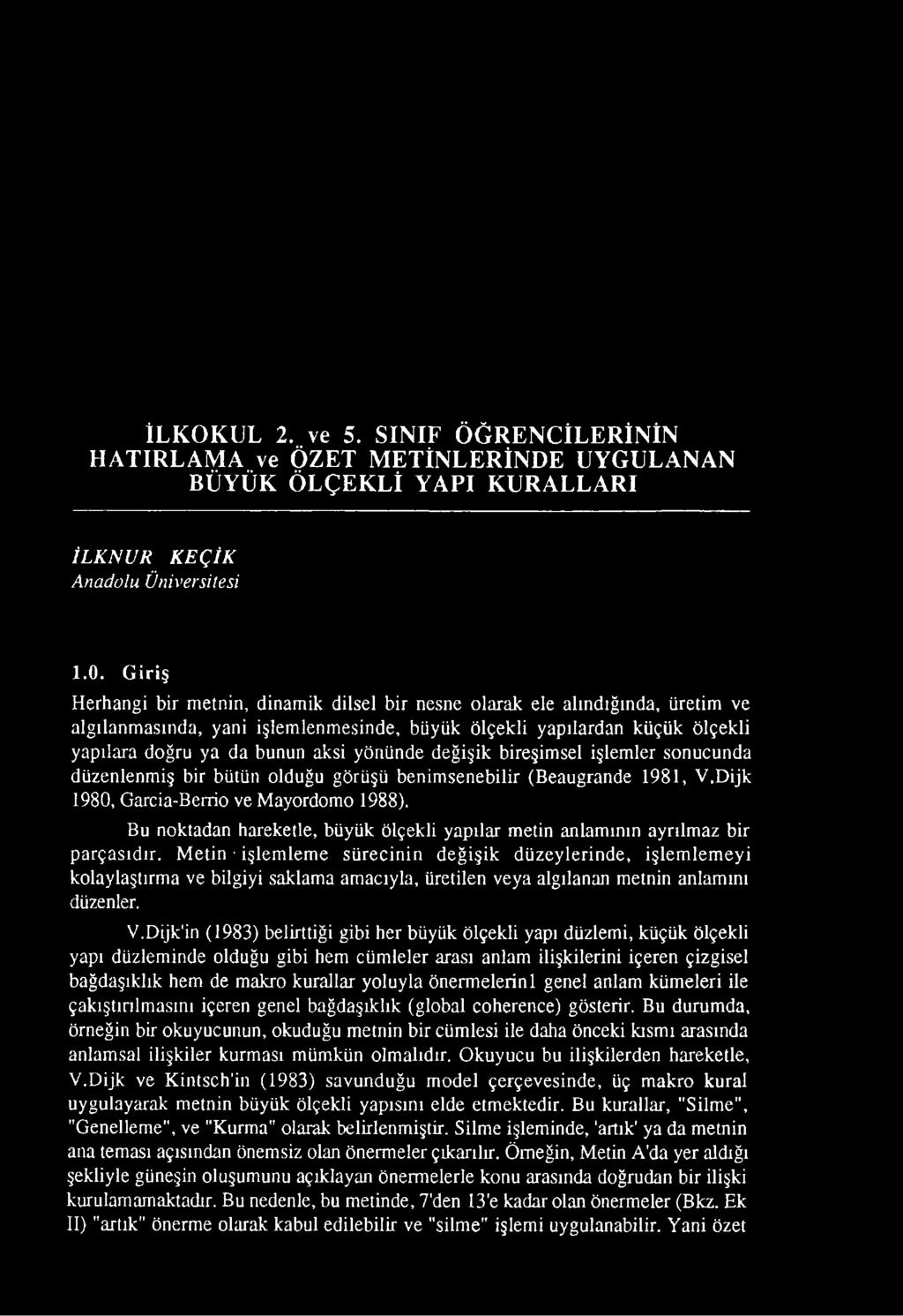 yönünde değişik bireşimsel işlemler sonucunda düzenlenmiş bir bütün olduğu görüşü benimsenebilir (Beaugrande 1981, V.Dijk 1980, Garcia-Berrio ve Mayordomo 1988).