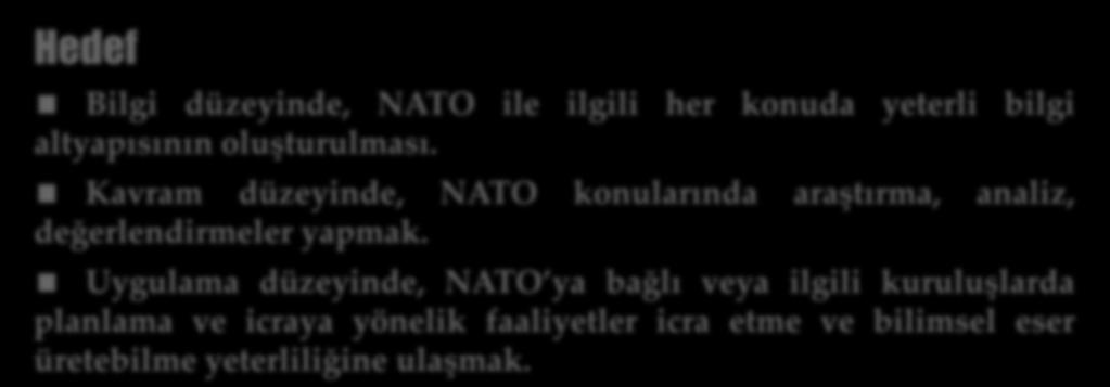 altyapısının oluşturulması ve Stajyerlerin NATO ile ilgili konularda inceleme ve araştırma yapmaları.