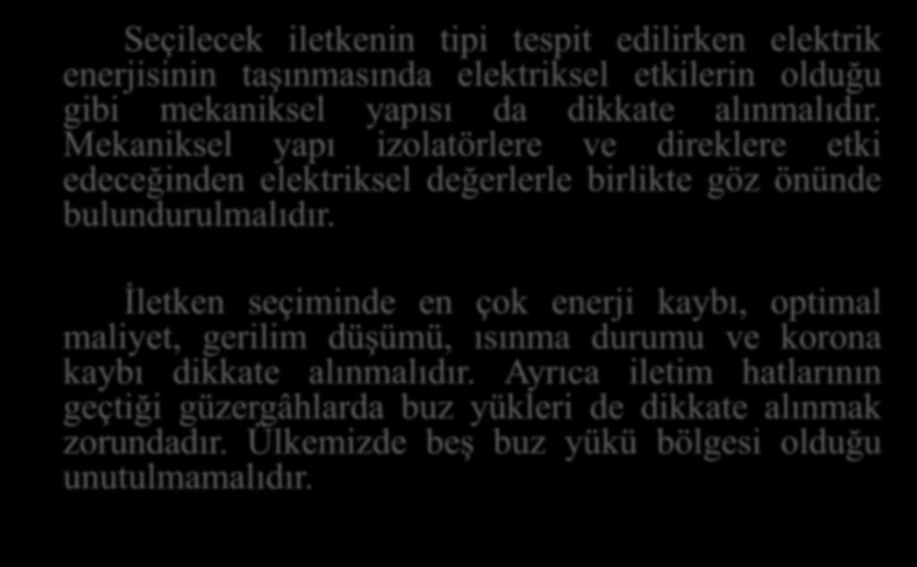 HAVAİ HAT İLETKENLERİ VE HAT SABİTELERİ Seçilecek iletkenin tipi tespit edilirken elektrik enerjisinin taşınmasında elektriksel etkilerin olduğu gibi mekaniksel yapısı da dikkate alınmalıdır.