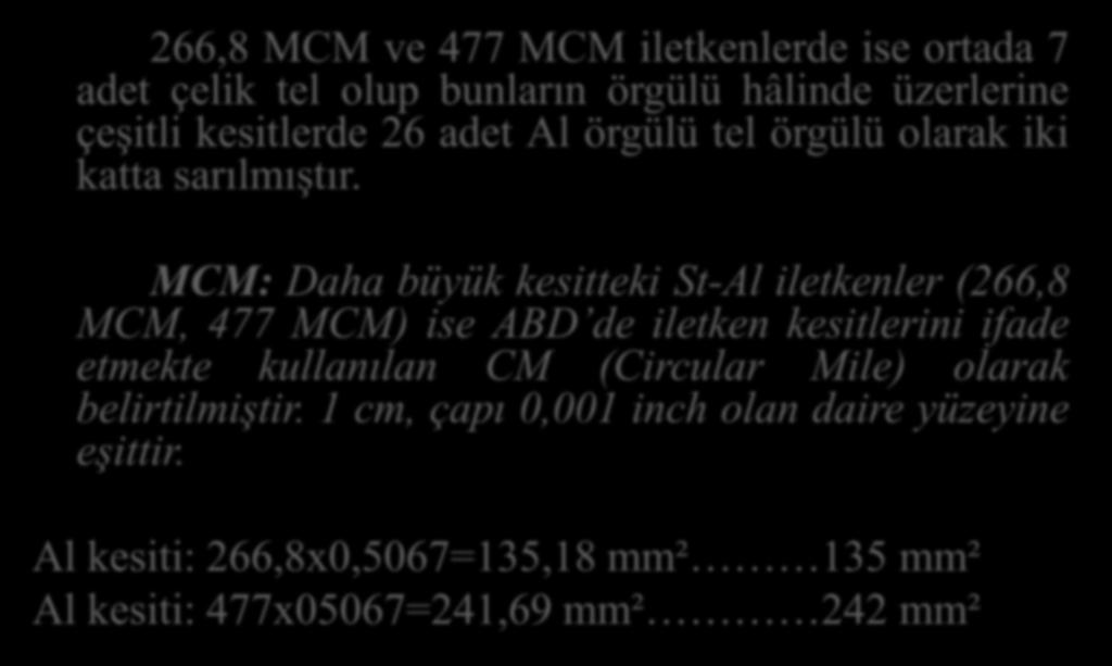 HAVAİ HAT İLETKENLERİ VE HAT SABİTELERİ 266,8 MCM ve 477 MCM iletkenlerde ise ortada 7 adet çelik tel olup bunların örgülü hâlinde üzerlerine çeşitli kesitlerde 26 adet Al örgülü tel örgülü olarak