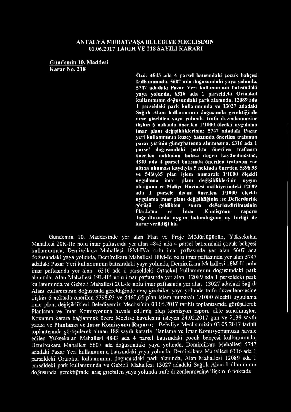 kullanım ının doğusundaki p ark alanında, 12089 ada 1 parseldeki p ark kullanım ında ve 13027 adadaki Sağlık Alanı kullanım ının doğusunda gerektiğinde araç girebilen yaya yolunda trafo