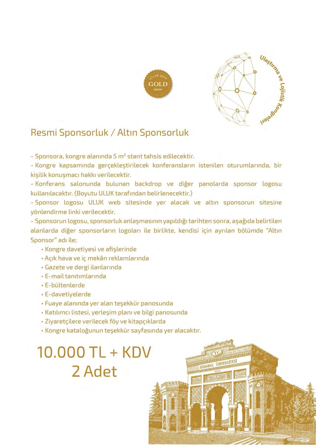 Resmi Sponsorluk/ Altın Sponsorluk - Sponsora, kongre alanında 5 m 2 stant tahsis edilecektir.