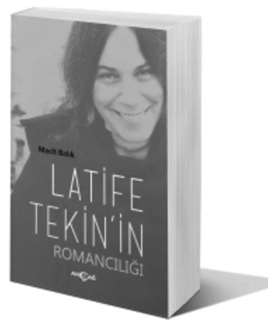 Yeni Türk Edebiyatı Araştırmaları, y. 7, S. 14, Temmuz-Aralık 2015, s. 295-300 LATİFE TEKİN İN ROMANCILIĞI Zehra Kaplan* Latife Tekin in Romancılığı, Macit Balık ın Prof. Dr.