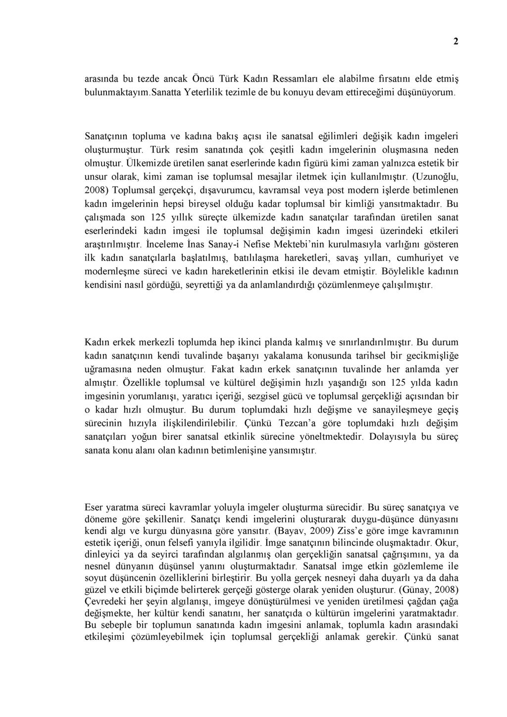 2 arasında bu tezde ancak Öncü Türk Kadın Ressamları ele alabilme fırsatını elde etmiş bulunmaktayım. Sanatta Yeterlilik tezimle de bu konuyu devam ettireceğimi düşünüyorum.