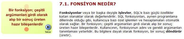 SQL FONKSİYONLARININ KULLANIMI Tek satır fonksiyonları, tablonun bir satırı için uygulanır ve her satır için bir sonuç üretilir.