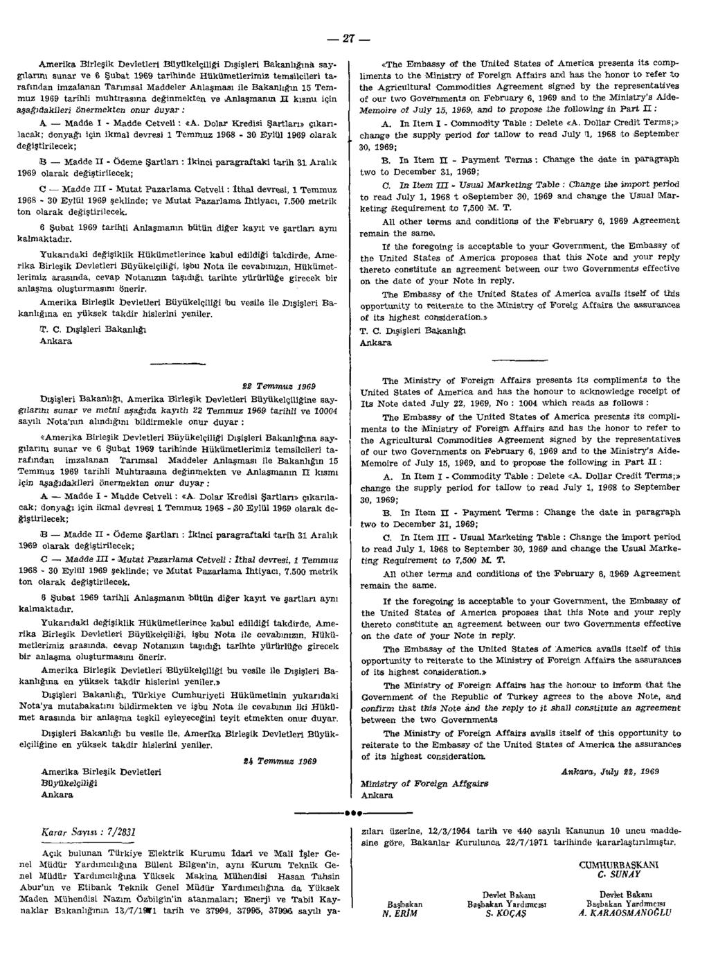 27 Amerika Birleşik Devletleri Büyükelçiliği Dışişleri Bakanlığına saygılarını sunar ve 6 Şubat 1969 tarihinde Hükümetlerimiz temsilcileri tarafından imzalanan Tarımsal Maddeler Anlaşması ile