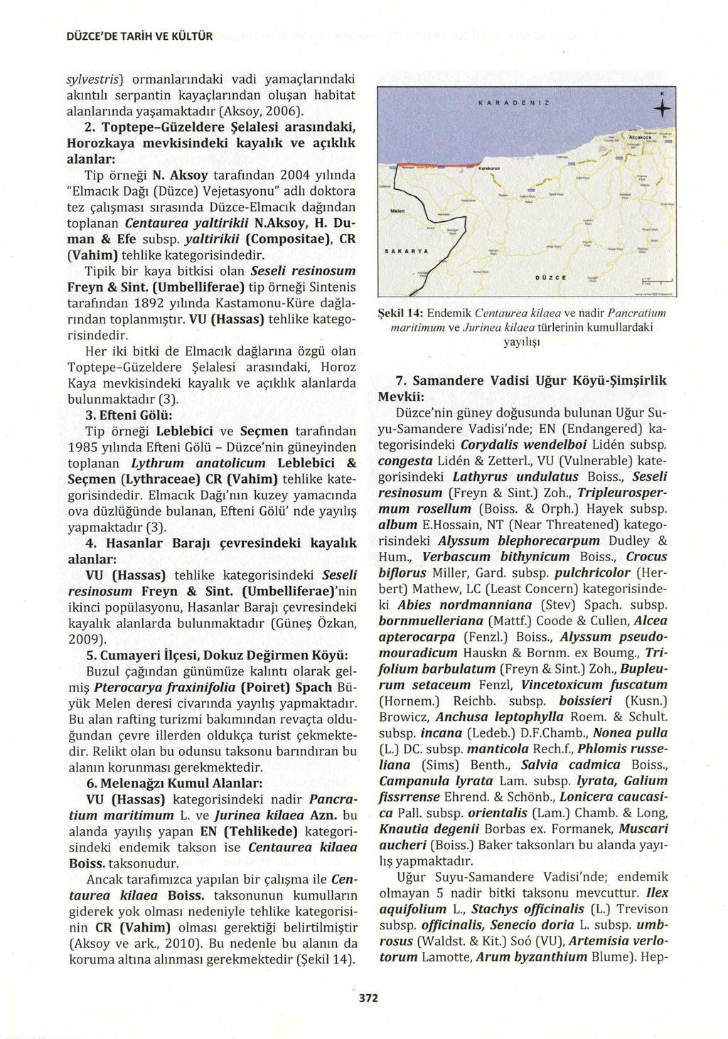 DÜZCE'DE TARiH VE KÜLTÜR sylvestris) ormanlarındaki vadi yamaçlarındaki akıntılı serpantin kayaçlarından oluşan habitat alanlarında yaşamaktadır (Aksoy, 20