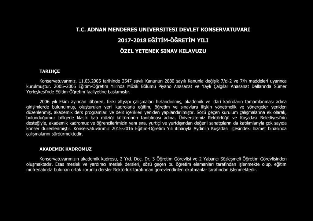 2005-2006 Eğitim-Öğretim Yılı'nda Müzik Bölümü Piyano Anasanat ve Yaylı Çalgılar Anasanat Dallarında Sümer Yerleşkesi'nde Eğitim-Öğretim faaliyetine başlamıştır.