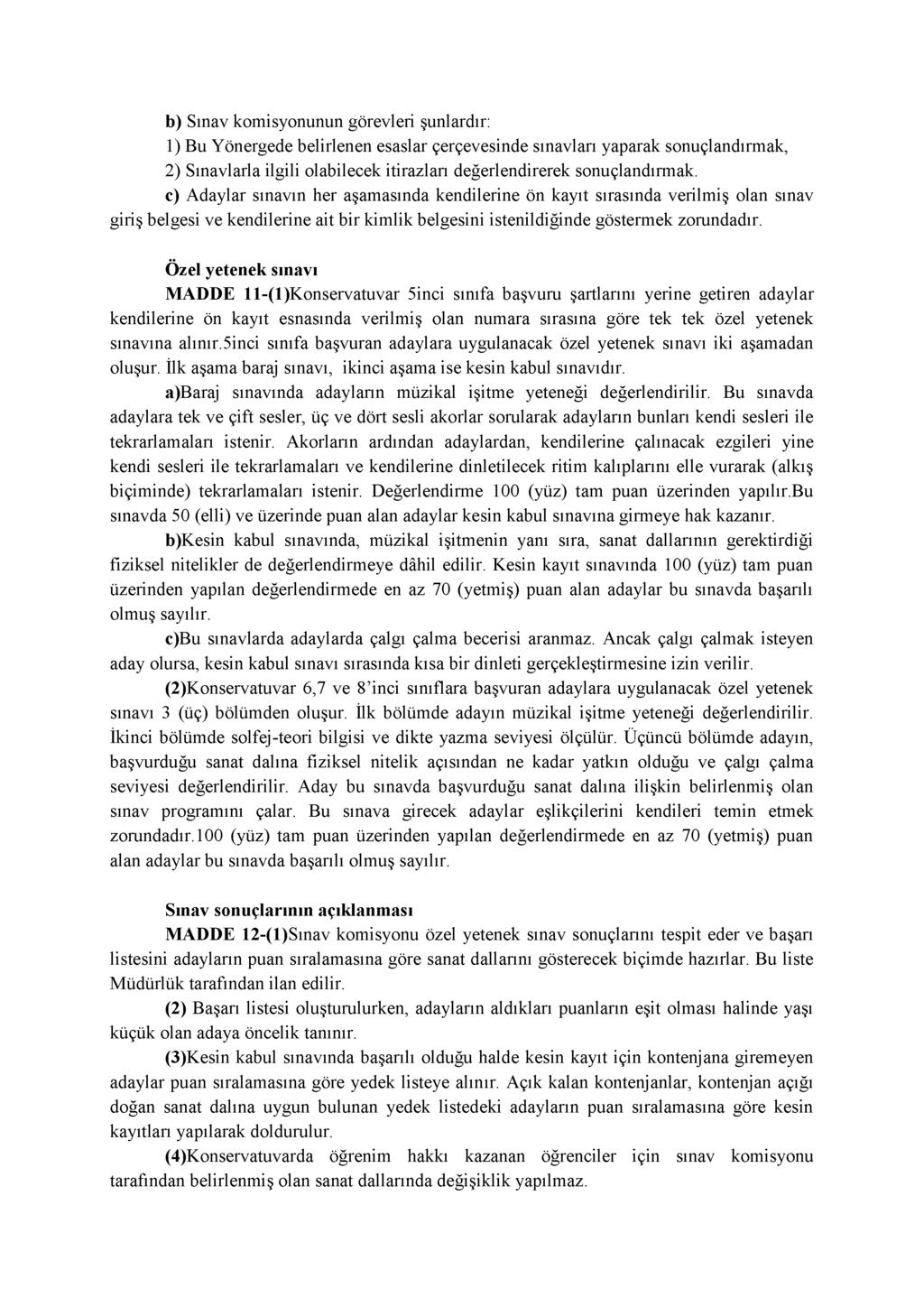 b) Sınav komisyonunun görevleri şunlardır: 1) Bu Yönergede belirlenen esaslar çerçevesinde sınavları yaparak sonuçlandırmak, 2) Sınavlarla ilgili olabilecek itirazları değerlendirerek sonuçlandırmak.