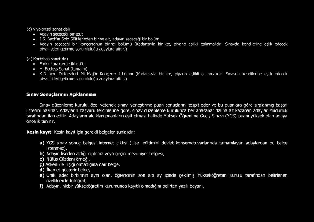 Sınavda kendilerine eşlik edecek piyanistleri getirme sorumluluğu adaylara aittir.) (d) Kontrbas sanat dalı Farklı karakterde iki etüt H. Eccless Sonat (tamamı) K.D.