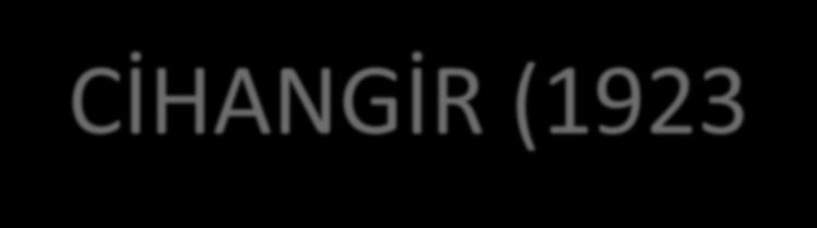 CUMHURİYETİN İLANINDAN SONRA CİHANGİR (1923-1950) Cumhuriyetin ilanı: - Ankara nın başkent olması - İstanbul un ikinci plana atılması ve ihmali Bu değişim Beyoğlu nun