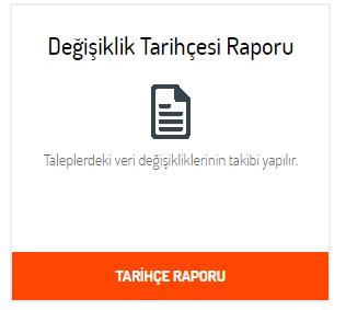 4.3.3.Tarihçe Raporu Talebin tüm işlemlerini ve isteğe bağlı sadece yapılan değişiklikleri takip etmeyi