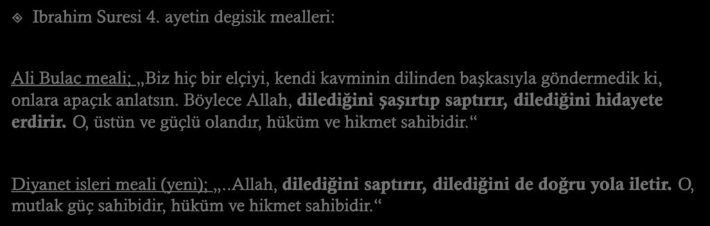 Dileyene mi Allah in diledigine mi HIDAYET? Ibrahim Suresi 4. ayetin degisik mealleri: Ali Bulac meali; Biz hiç bir elçiyi, kendi kavminin dilinden başkasıyla göndermedik ki, onlara apaçık anlatsın.