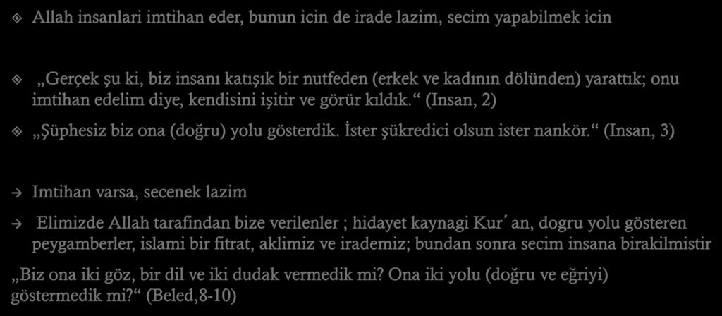 Allah insanlari imtihan eder, bunun icin de irade lazim, secim yapabilmek icin Gerçek şu ki, biz insanı katışık bir nutfeden (erkek ve kadının dölünden) yarattık; onu imtihan edelim diye, kendisini