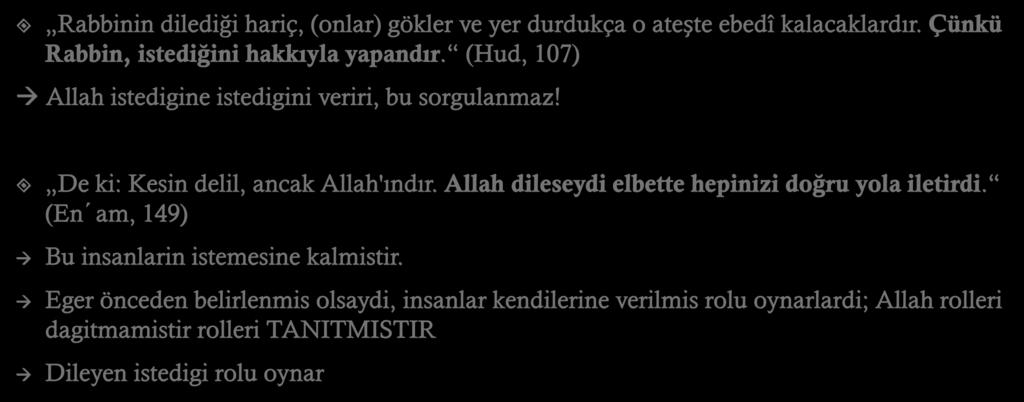 Allah istedigini yapar Rabbinin dilediği hariç, (onlar) gökler ve yer durdukça o ateşte ebedî kalacaklardır. Çünkü Rabbin, istediğini hakkıyla yapandır.