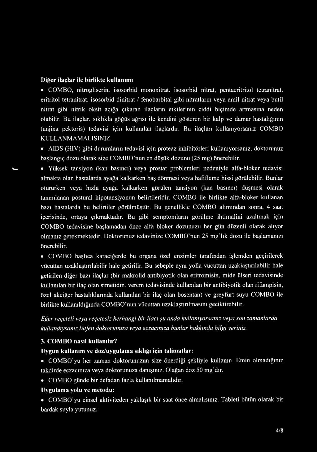 olabilir. Bu ilaçlar, sıklıkla göğüs ağrısı ile kendini gösteren bir kalp ve damar hastalığının (anjina pektoris) tedavisi için kullanılan ilaçlardır.