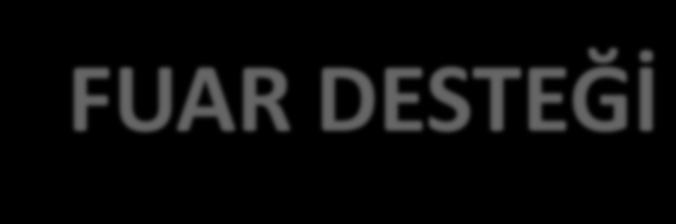 FUAR DESTEĞİ 2009/5 SAYILI TEBLİĞ Organizatör Tanıtım Desteği Türk ihraç ürünlerinin, sektör/sektörlerin ve/veya katılımcıların ve/veya yurt dışı fuar organizasyonunun tanıtımı