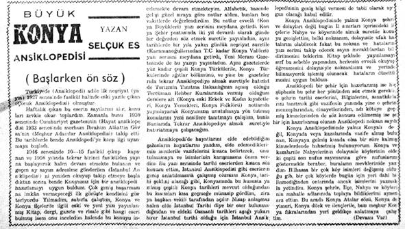 Selçuk Es, Büyük Konya Ansiklopedisi Başlarken Önsüz, Anadolu da Hamle, 18 Mayıs 1968. Alfabetik, bazen de gelişi güzel sıraya göre notlar aldım, bunları boş vakitlerde değerlendirdim.
