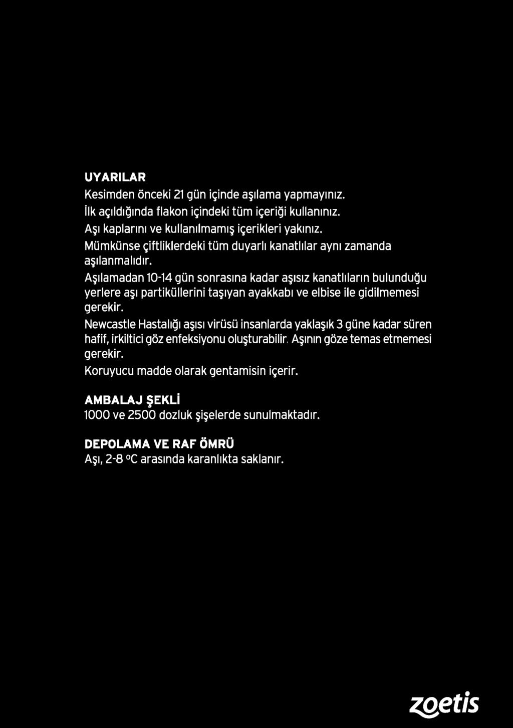 A~1lamadan 10-14 gun sonrasma kadar a~1s1z kanatlllarm bulundugu yerlere a~1 partikoiierini ta~1yan ayakkab1 ve elbise ile gidilmemesi gerekir.