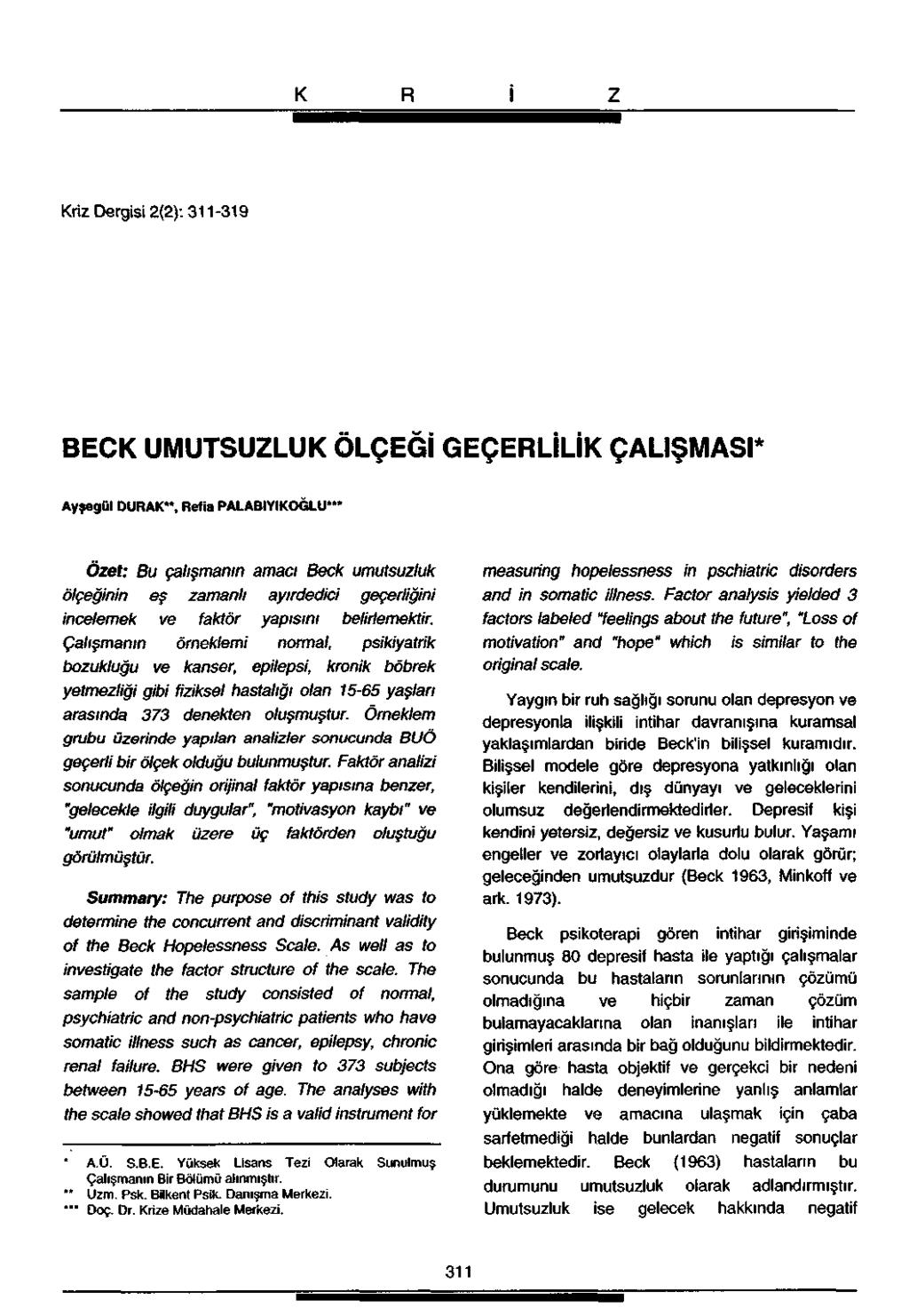 Kriz Dergisi 2(2): 311-319 BECK UMUTSUZLUK ÖLÇEĞİ GEÇERLİLİK ÇALIŞMASI* Ayşegül DURAK", Refia PALABIYIKOĞLU*" Özet: Bu çalışmanın amacı Beck umutsuzluk ölçeğinin eş zamanlı ayırdedici geçerliğini