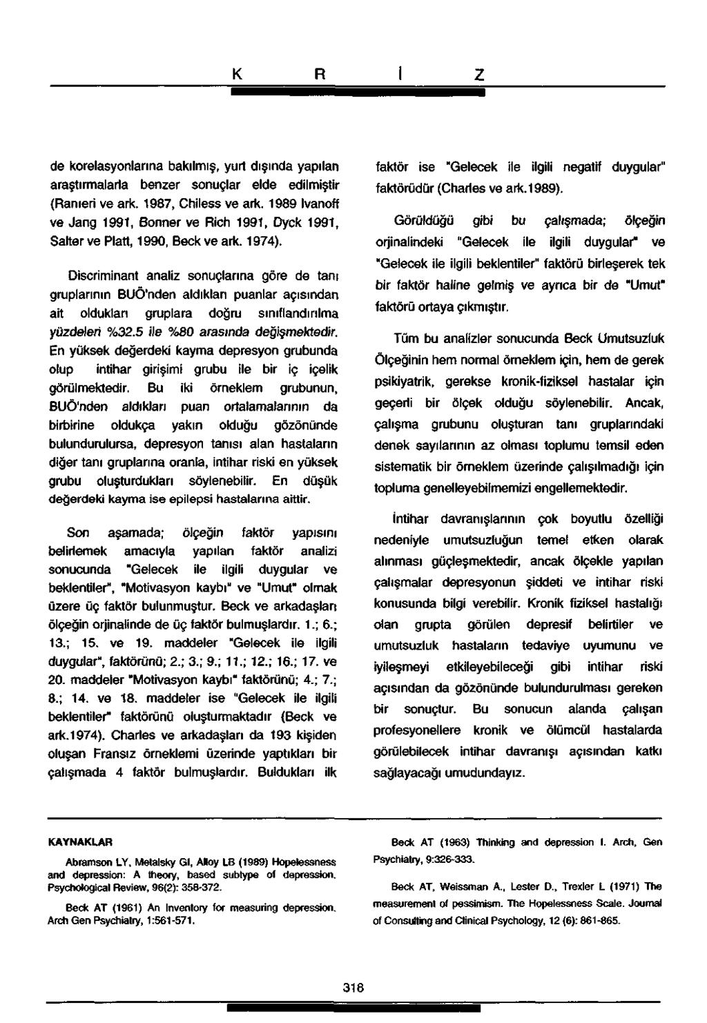 de korelasyonlarına bakılmış, yurt dışında yapılan araştırmalarla benzer sonuçlar elde edilmiştir (Ranıeri ve ark. 1987, Chiless ve ark.