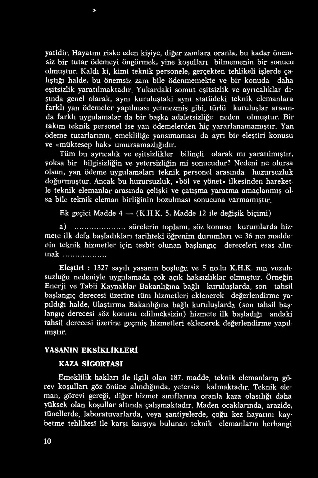 Yan ödeme tutarlarının, emekliliğe yansımaması da ayrı bir eleştiri konusu ve «müktesep hak» umursam azlığıdır.