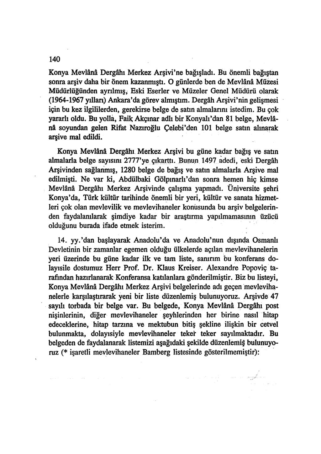 140 Konya Mevlana Dergahı Merkez Arşivi'ne bağışladı. Bu önemli bağıştan sonra arşiv daha bir önem kazanmıştı.