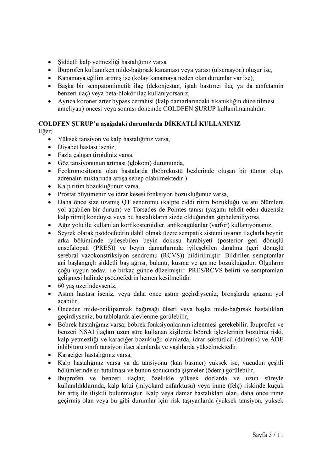 Şiddetli kalp yetmezliği hastalığınız varsa İbuprofen kullanırken mide-bağırsak kanaması veya yarası (ülserasyon) oluşur ise, Kanamaya eğilim artmış ise (kolay kanamaya neden olan durumlar var ise),