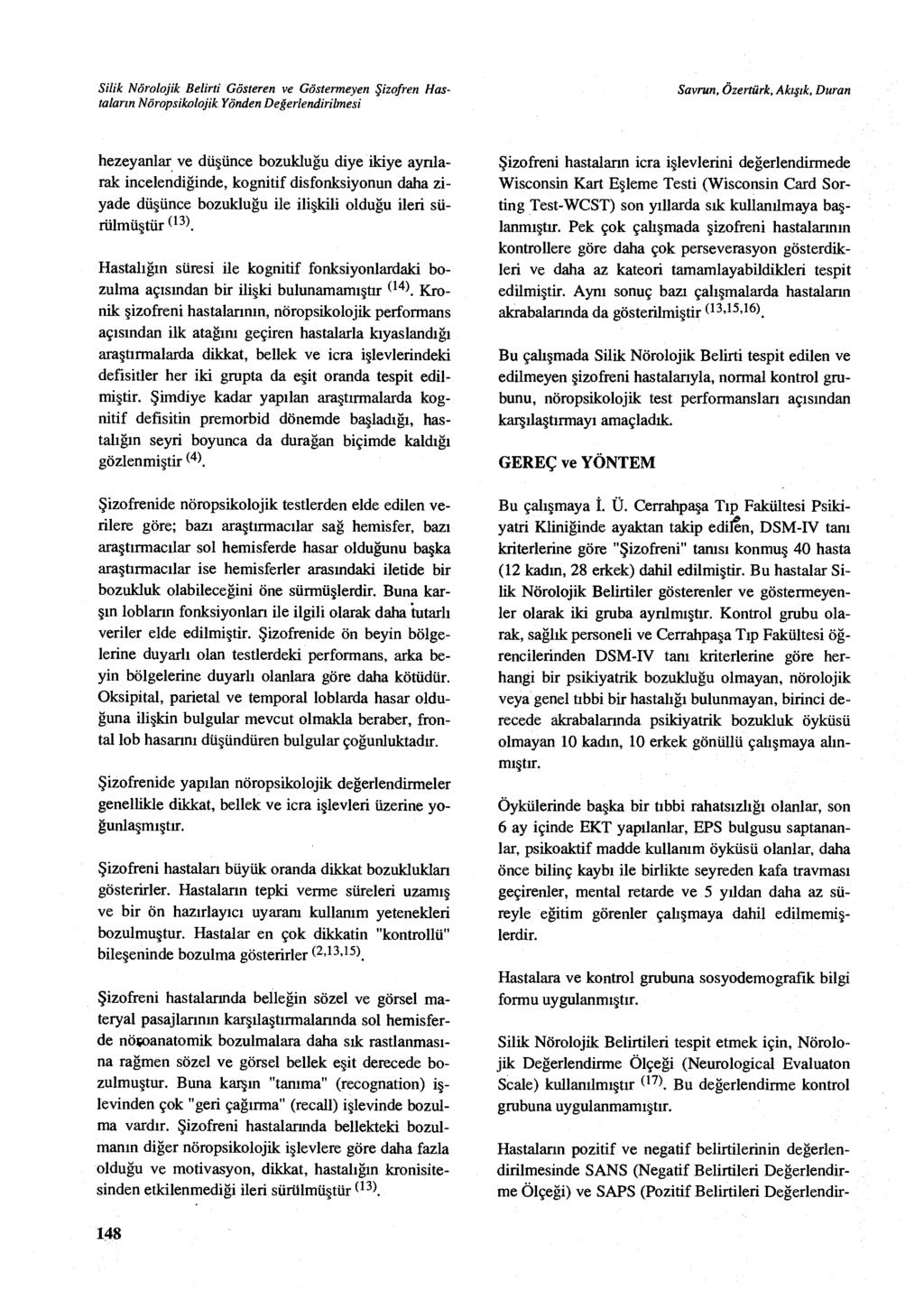 Savrun, Özertürk, Alacak, Duran hezeyanlar ve dü şünce bozuklu ğu diye ikiye ayrılarak incelendi ğinde, kognitif disfonksiyonun daha ziyade düşünce bozuklu ğu ile ilişkili olduğu ileri sürülmüştür