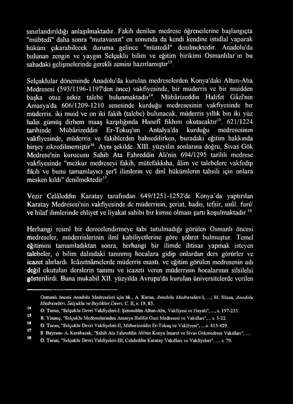 Anadolu'da bulunan zengin ve yaygın Selçuklu bilim ve eğitim birikimi Osmanlılar'ın bu sahadaki gelişmelerinde gerekli zemini hazırlamıştır13.