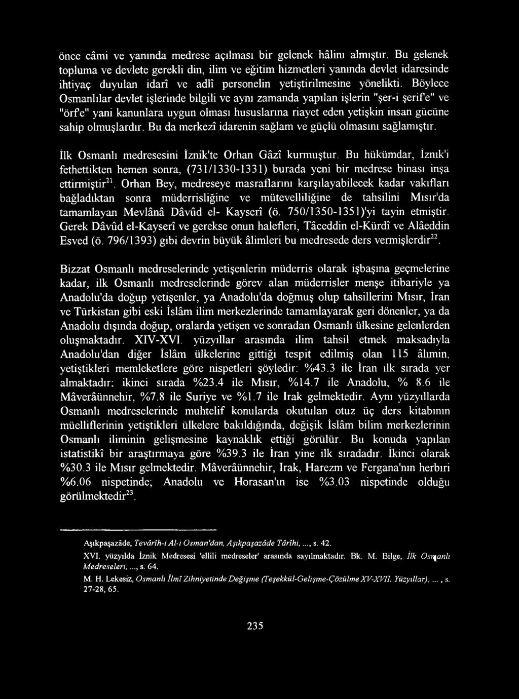 Böylece Osmanlılar devlet işlerinde bilgili ve aynı zamanda yapılan işlerin "şer-i şerife" ve "örfe" yani kanunlara uygun olması hususlarına riayet eden yetişkin insan gücüne sahip olmuşlardır.