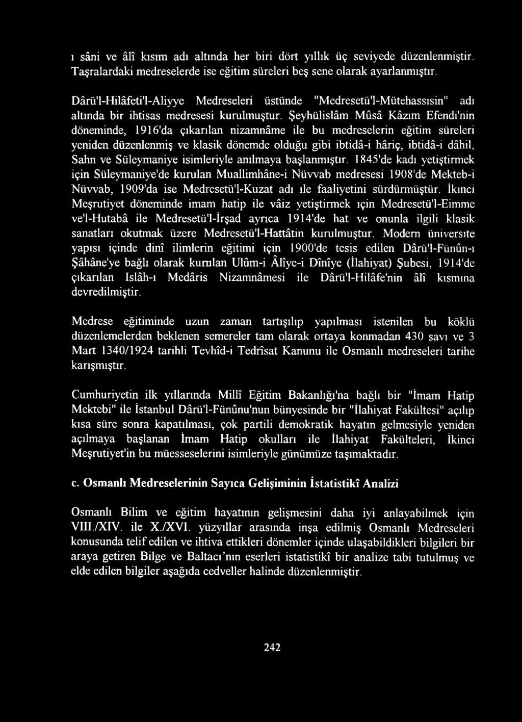 Şeyhülislâm Mûsâ Kâzım Efendi'nin döneminde, 1916'da çıkarılan nizâmnâme ile bu medreselerin eğitim süreleri yeniden düzenlenmiş ve klasik dönemde olduğu gibi ibtidâ-i hâriç, ibtidâ-i dâhil, Sahn ve