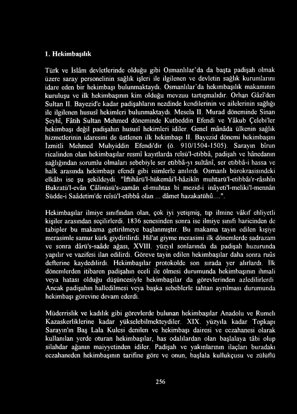 Bayezid'e kadar padişahların nezdinde kendilerinin ve ailelerinin sağlığı ile ilgilenen hususî hekimleri bulunmaktaydı. Mesela II.