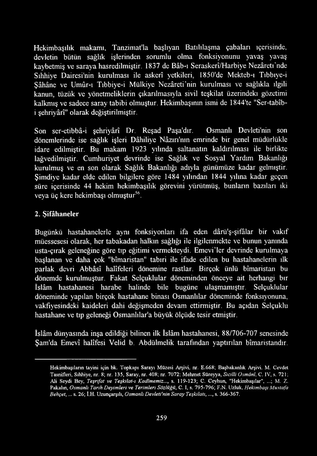 ilgili kanun, tüzük ve yönetmeliklerin çıkarılmasıyla sivil teşkilat üzerindeki gözetimi kalkmış ve sadece saray tabibi olmuştur.