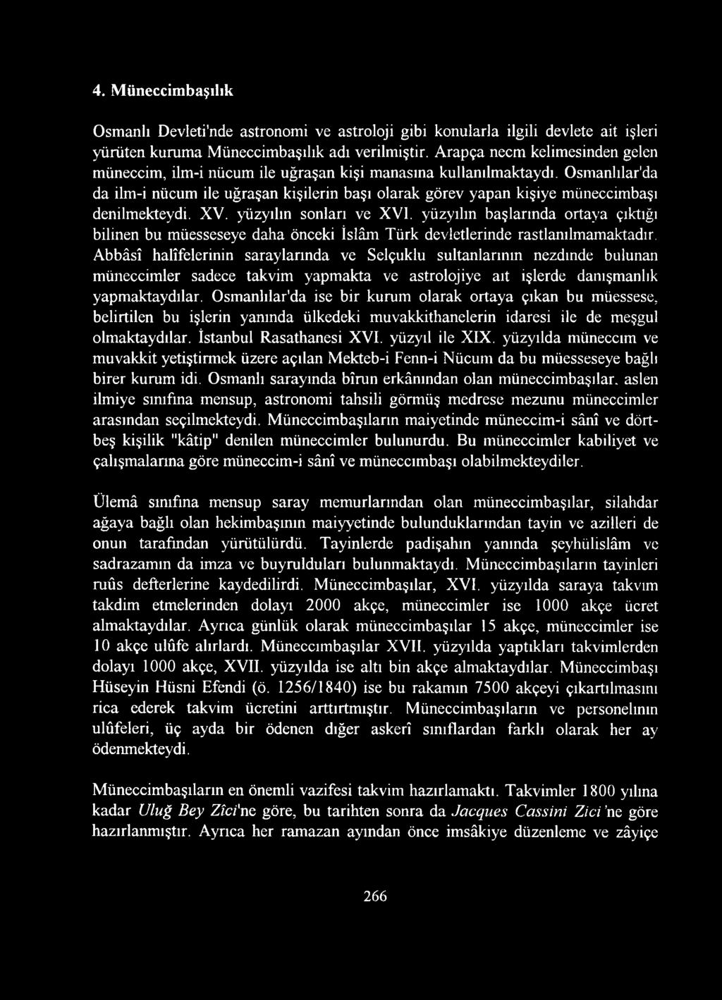 Osmanlılar'da da ilm-i nücum ile uğraşan kişilerin başı olarak görev yapan kişiye müneccimbaşı denilmekteydi. XV. yüzyılın sonları ve XVI.